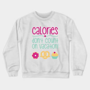 Calories Don't Count On Vacation Crewneck Sweatshirt